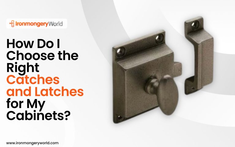 How Do I Choose the Right Catches and Latches for My Cabinets?